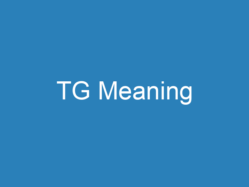 Tg Meaning Tg Meaning